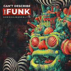 Mascalito Shesha - Can't describe the FUNK