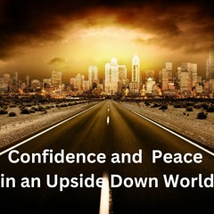 Confidence and Peace in an Upside Down World - Pastor Ian Buckley
