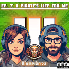 S3E7 - A Pirate’s Life For Me