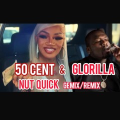 50 Cent & Glorilla - Nut Quick (Gemix/Remix)