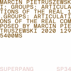 SP34|Marcin Pietruszewski - Groups: Articulations of the Real