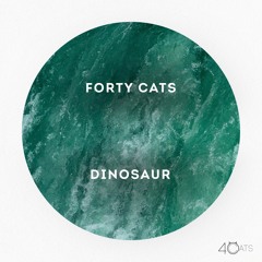 OUT NOW:  Forty Cats - Dinosaur