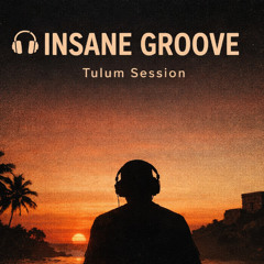 🎧 INSANE GROOVE – Tulum Session