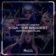 KDA - The Baddest (Adyoro Bootleg) [League Of Legends]