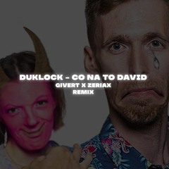 [DNB x HARDSTYLE] Duklock - Co na to David [GIVERT x ZERIAX REMIX]