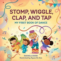 [READ] EPUB KINDLE PDF EBOOK Stomp, Wiggle, Clap, and Tap: My First Book of Dance by