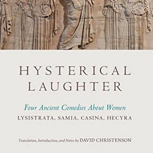 [VIEW] KINDLE PDF EBOOK EPUB Hysterical Laughter: Four Ancient Comedies About Women by  David Christ