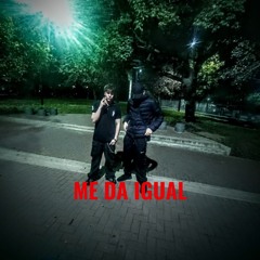 ME DA IGUAL