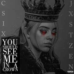You Should See Me In A Crown - Billie Eilish (JXSTZEN X C'Six Mashup)