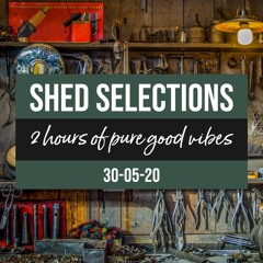 Shed Selections 30-05-20