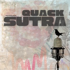 QUACKsutra 𝕡𝕝𝕒𝕪𝕝𝕚𝕤𝕥 ⚆ where we sing FU