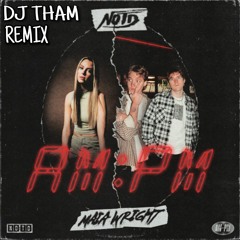 NOTD - AM:PM FT. MAIA WRIGHT (DJ THAM REMIX)