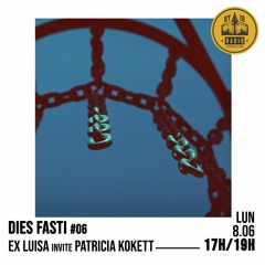Dies Fasti #06 - Ex Luisa invite Patricia Kokett - 08/06/2020