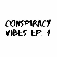 Conspiracy Vibes Ep 1