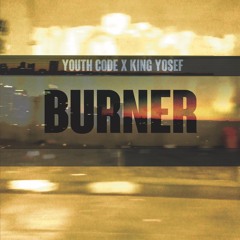 Burner - King Yosef x Youth Code