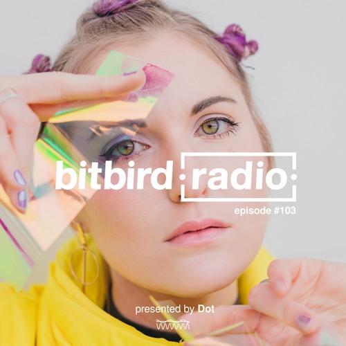Stream Dot Presents: bitbird radio #103 by bitbird radio | Listen ...