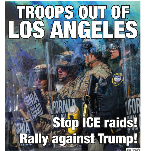746 — Troops out of Los Angeles: Stop ICE raids! Rally against Trump! | Israel-Iran: Stop the War!