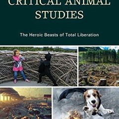 Read [EBOOK EPUB KINDLE PDF] Superheroes and Critical Animal Studies: The Heroic Beasts of Total Lib