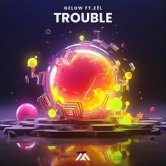 Gelow - Trouble (feat. ZĒL) [Radio Edit]