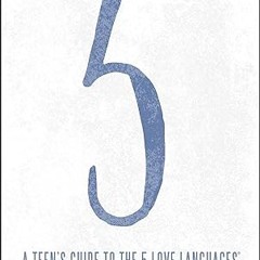 get [PDF] A Teen's Guide to the 5 Love Languages: How to Understand Yourself and Improve All Yo