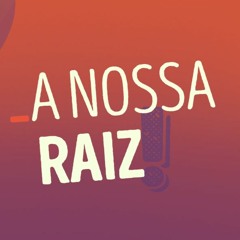 A NOSSA RAIZ