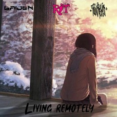 RIT & TOXIN BREWER & GAIDEN - LIVING REMOTELY (PROD. KAKTUS)