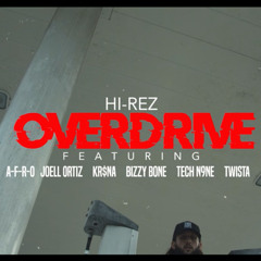 Hi-Rez- Overdrive ft. (Tech N9ne, KR$NA, Joell Ortiz, Twista, Bizzy Bone, A-F-R-O)
