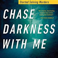 READ EPUB KINDLE PDF EBOOK Chase Darkness with Me: How One True-Crime Writer Started Solving Murders