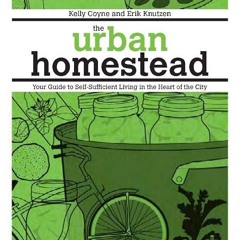 PDF✔read❤online The Urban Homestead (Expanded & Revised Edition): Your Guide to Self-Sufficient