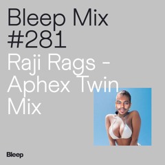 Bleep Mix #281 - Raji Rags - Aphex Twin Mix