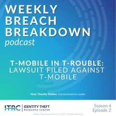 The Weekly Breach Breakdown Podcast by ITRC - T-Mobile in Trouble - S6E2