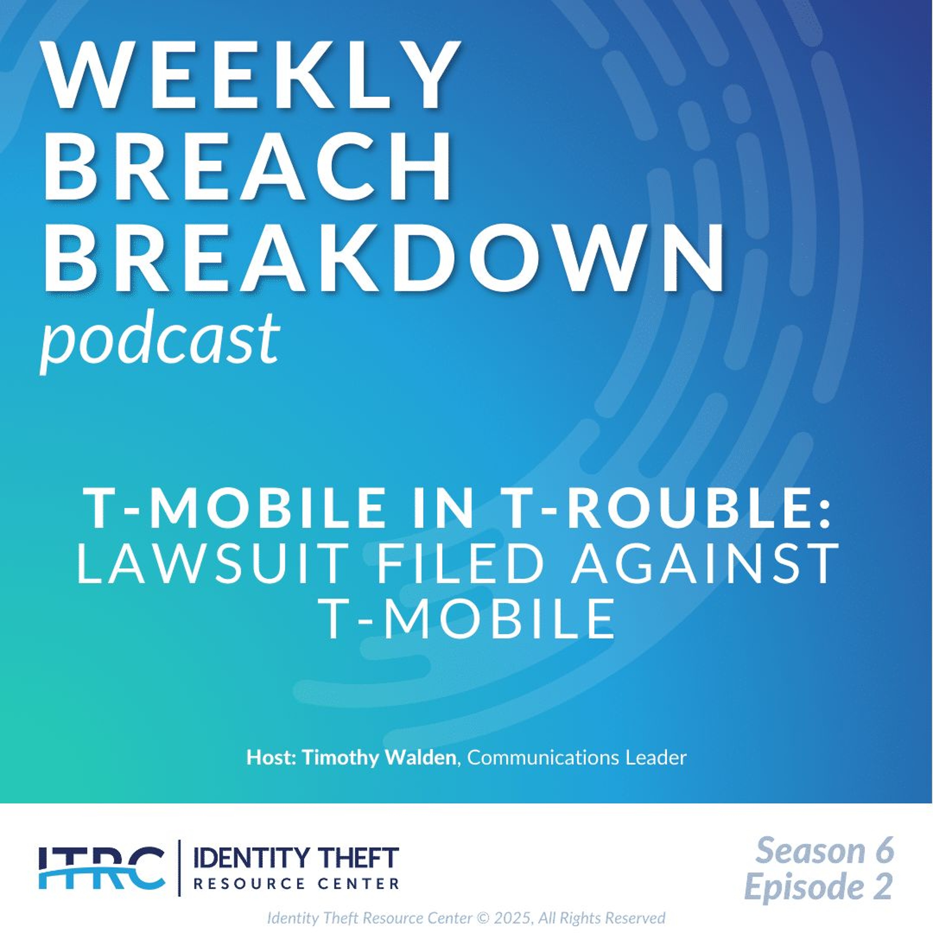 The Weekly Breach Breakdown Podcast by ITRC - T-Mobile in Trouble - S6E2