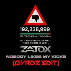 ZATOX - NOBODY LIKES MY KICKS (ØVRDZ EDIT) (FREE DOWNLOAD)