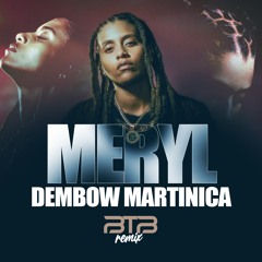 MERYL - DEMBOW MARTINICA (BTB REMIX)