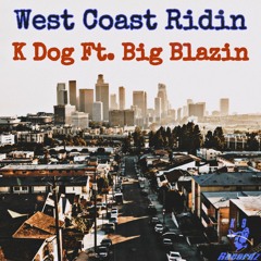 K Dog ft.Big Blazin-West Coast Ridin (Prod.By Mr.Rap-Beat Prod.By Danny E.B.)