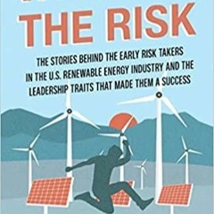 Download~ PDF We Took the Risk: The Stories Behind the Early Risk Takers in the U.S. Renewable Energ