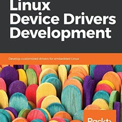 ACCESS [KINDLE PDF EBOOK EPUB] Linux Device Drivers Development: Develop customized drivers for embe