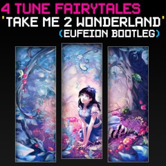 [Download] 4 Tune Fairytales ‎– Take Me 2 Wonderland (Eufeion Bootleg)