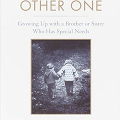 [GET] PDF 💜 Being the Other One: Growing Up with a Brother or Sister Who Has Special