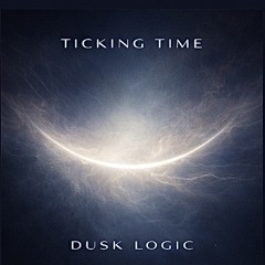 Dusk Logic - Ticking time