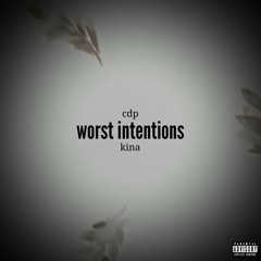 worst intentions (Prod. Kina)