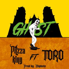 Ghost Pitzza King Ft TORO