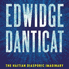 Get EBOOK 📖 Edwidge Danticat: The Haitian Diasporic Imaginary (New World Studies) by
