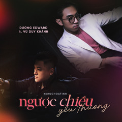 Ngược Chiều Yêu Thương (#khuchoatinh) [feat. Vũ Duy Khánh]