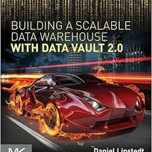 GET KINDLE 🖋️ Building a Scalable Data Warehouse with Data Vault 2.0 by Daniel Linst