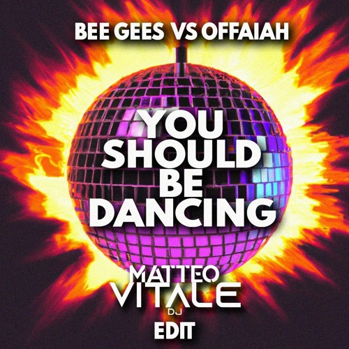 Stream Bee Gees Vs Offaiah - You Should Be Dancing (Matteo Vitale.