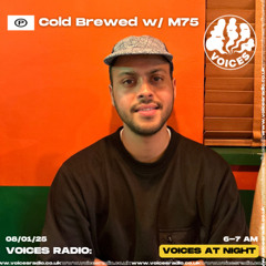 Cold Brewed w/ M75 - Voices Radio - 08.01.25