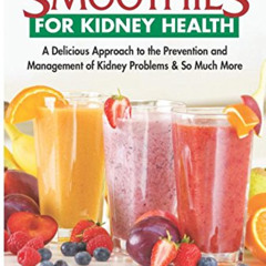 DOWNLOAD EBOOK 📔 Smoothies for Kidney Health: A Delicious Approach to the Prevention