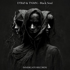 DTKØ & TNMN - Black Soul [INNERGATED] (Free Download)