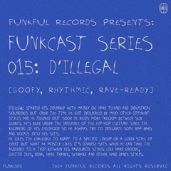 Funkcast 015:  D'illegal • [Goofy, Rhythmic, Rave-ready]
